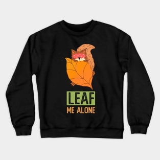 Leaf Me Alone Crewneck Sweatshirt